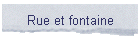 Rue et fontaine
