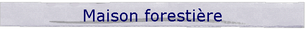 Maison forestire