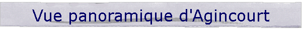 Vue panoramique d'Agincourt