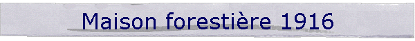 Maison forestire 1916