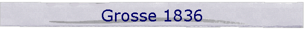 Grosse 1836