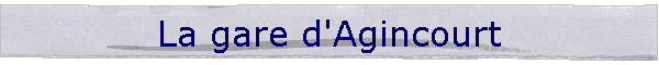 La gare d'Agincourt