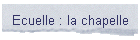 Ecuelle : la chapelle