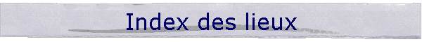 Index des lieux