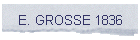 E. GROSSE 1836